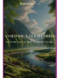 Ansiedade À Luz Da Bíblia: Encontre Paz Em Meio Às Preocupações