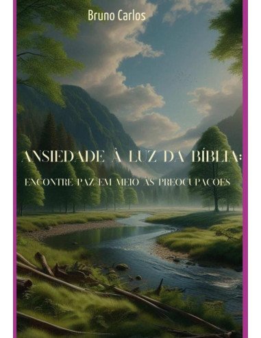 Ansiedade À Luz Da Bíblia: Encontre Paz Em Meio Às Preocupações