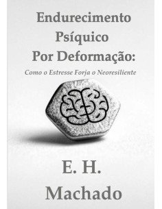 Endurecimento Psíquico Por Deformação::Como o Estresse Forja o Neoresiliente