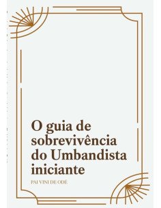 O Guia De Sobrevivencia Do Umbandista Iniciante.