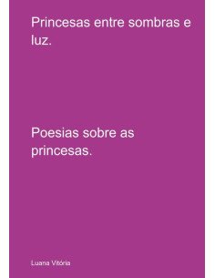 Princesas Entre Sombras E Luz.:Poesias sobre as princesas.