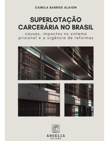 Superlotação Carcerária No Brasil::causas, impactos no sistema prisional e a urgência de reformas