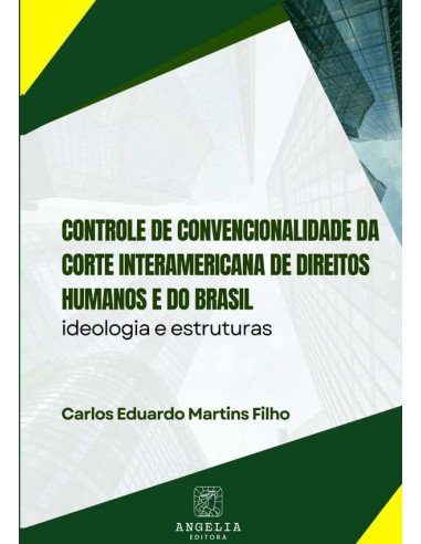 Controle De Convencionalidade Da Corte Interamericana De Direitos Humanos E Do Brasil::ideologia e estruturas