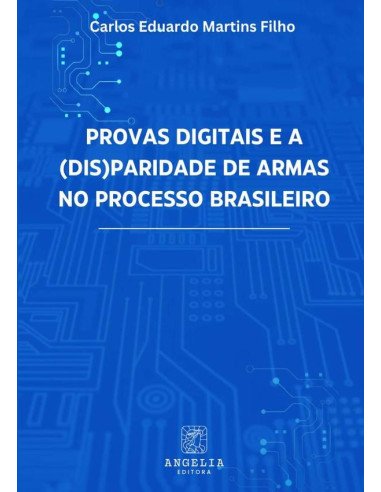 Provas Digitais E A (dis)paridade De Armas No Processo Brasileiro