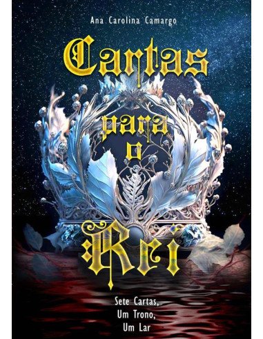 Cartas Para O Rei:Sete Cartas, Um Trono, Um Lar