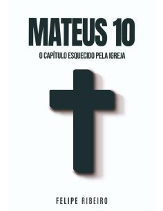 Mateus 10:O Capítulo esquecido pela Igreja