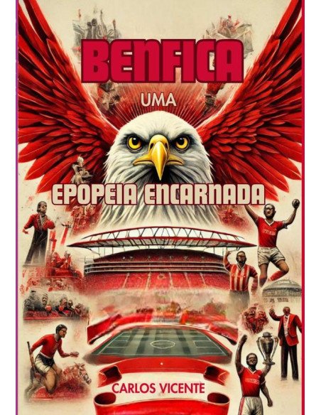 Benfica:Uma Epopeia Encarnada