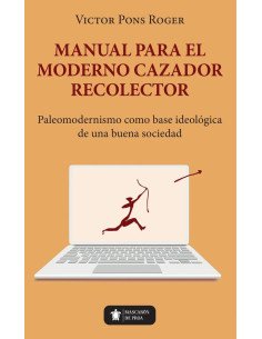 Manual para el moderno Cazador Recolector:Paleomodernismo como base ideológica de una buena sociedad