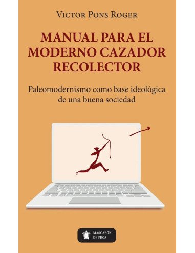 Manual para el moderno Cazador Recolector:Paleomodernismo como base ideológica de una buena sociedad
