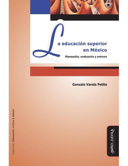 La Educación Superior en México:Planeación, evaluación y entorno