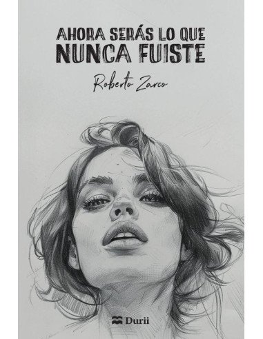 Ahora serás lo que nunca fuiste