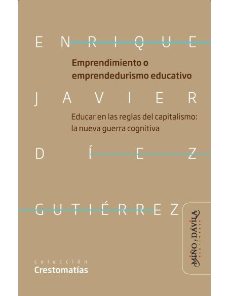 Emprendimiento o emprendedurismo educativo:Educar en las reglas del capitalismo: la nueva guerra cognitiva neoliberal en educación