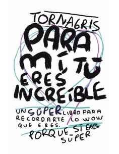 Para mi tu eres increible