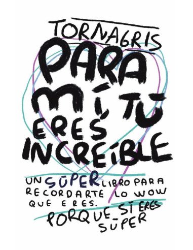 Para mi tu eres increible