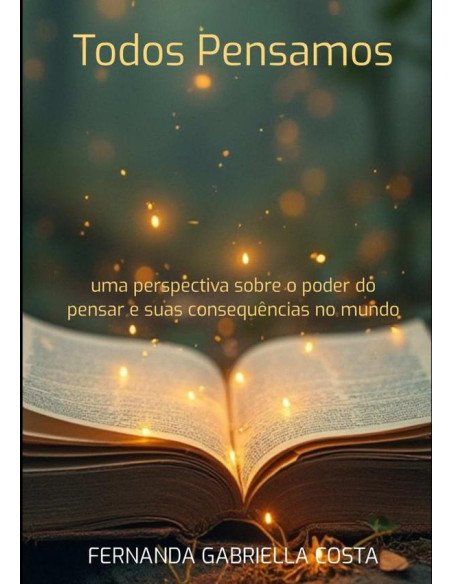 Todos Pensamos:uma perspectiva sobre o poder do pensar e suas consequências no mundo