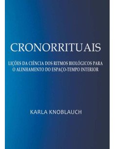 Cronorrituais:Lições da ciência dos ritmos biológicos para o alinhamento do espaço-tempo interior