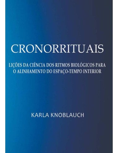 Cronorrituais:Lições da ciência dos ritmos biológicos para o alinhamento do espaço-tempo interior