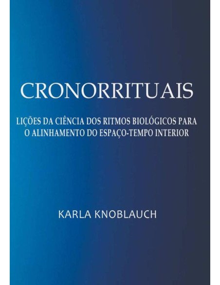 Cronorrituais:Lições da ciência dos ritmos biológicos para o alinhamento do espaço-tempo interior