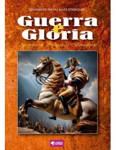 Guerra E Glória:As vidas de Napoleão Bonaparte