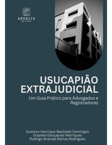 Usucapião Extrajudicial::um guia prático para advogados e registradores