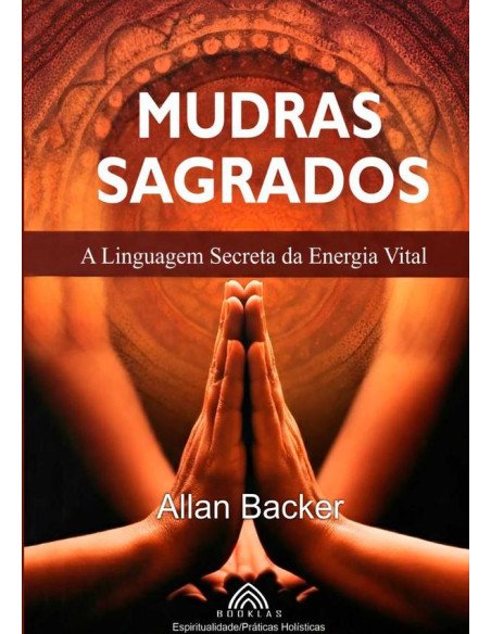 Mudras Sagrados:A Linguagem Secreta da Energia Vital