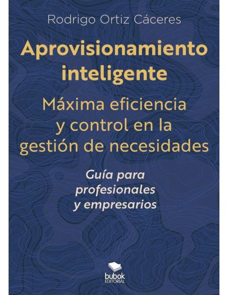 Aprovisionamiento inteligente:Máxima eficiencia y control en la gestión de necesidades -Guía para profesionales y empresarios