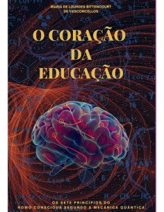 O Coração Da Educação:Os 7 Princípios do Homo Conscious segundo a Mecânica Quântica