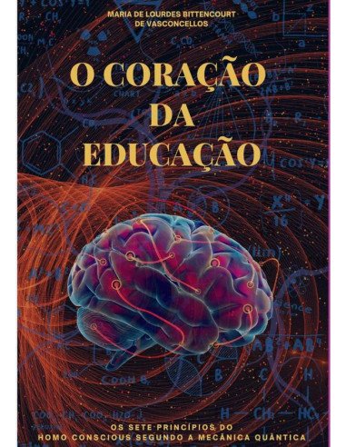 O Coração Da Educação:Os 7 Princípios do Homo Conscious segundo a Mecânica Quântica