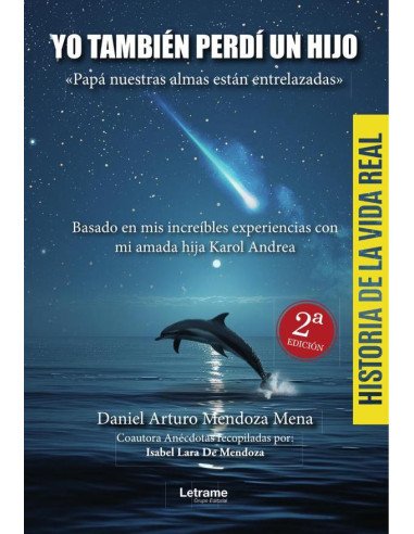 Yo también perdí a un hijo. Papá nuestras almas están entrelazadas:Basado en mis increíbles experiencias con mi amada hija Karol Andrea.