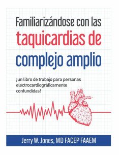 Familiarizándose con las taquicardias de complejo amplio:¡Un libro de ejercicios para personas electrocardiográficamente confundidas!