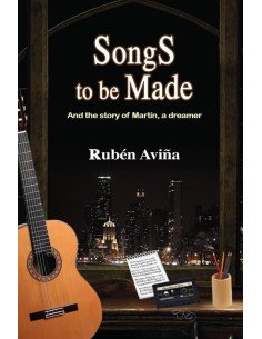 Songs to be Made: And the story of Martín, a dreamer
