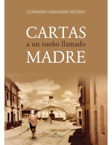 Cartas a un sueño llamado madre:Vivencias de un niño huérfano, ya octogenario