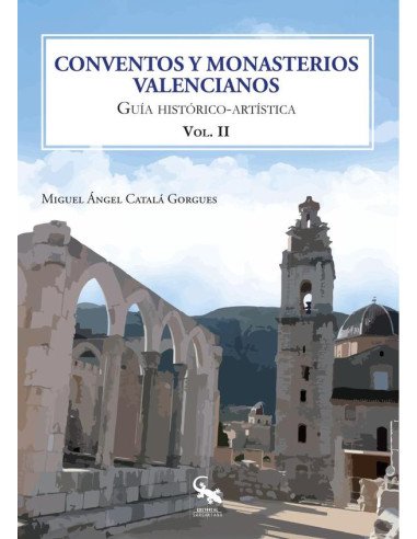 Conventos y monasterios valencianos. Volúmen 2:GUÍA HISTÓTICO-ARTÍSTICA