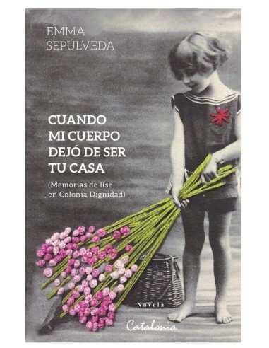 Cuando mi cuerpo dejó de ser tu casa:Memorias de Ilse en Colonia Dignidad