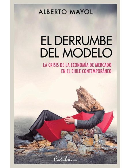 El derrumbe del modelo:La crisis de la economía de mercado en el Chile contemporáneo