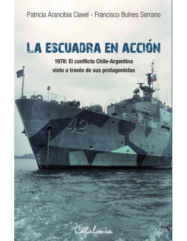 La Escuadra en acción:1978: el conflicto Chile-Argentina visto a través de sus protagonistas