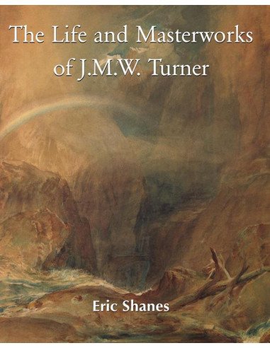 The Life and Masterworks of J.M.W. Turner
