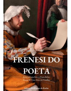 Frenesi Do Poeta:Entre o Poeta Rei e o Poeta Bobo: Versos de Uma Alma em Conflito