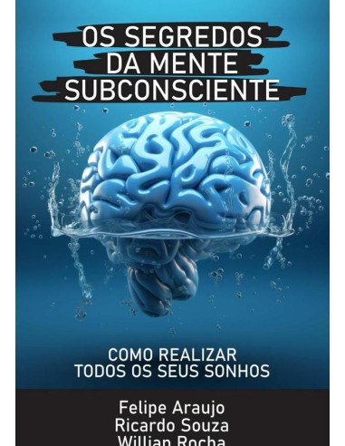 Os Segredos Da Mente Subconsciente:Como realizar todos os seus sonhos