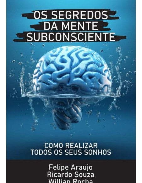 Os Segredos Da Mente Subconsciente:Como realizar todos os seus sonhos