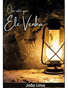 Ore Até Que Ele Venha:Oração dos Ultimos dias