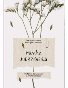 Minha História:Histórias de Milagres e Transformação