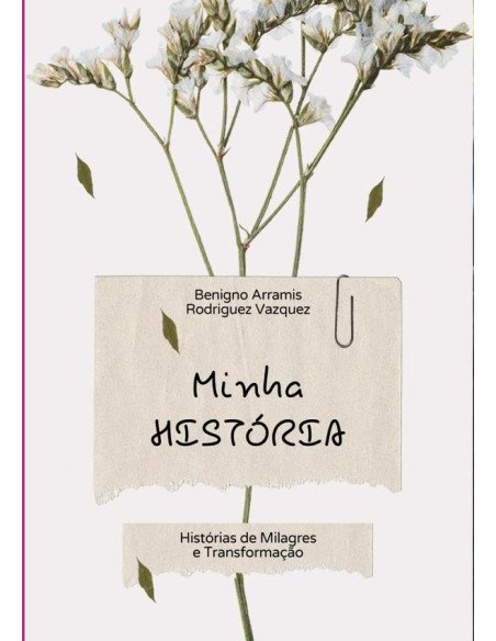 Minha História:Histórias de Milagres e Transformação