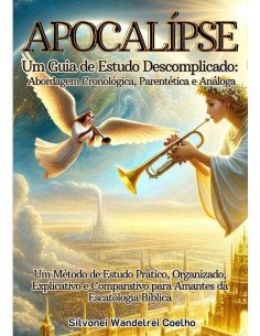 Apocalipse: Um Guia De Estudo Descomplicado:abordagem cronológica, parentética e análoga