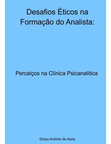 Desafios Éticos Na Formação Do Analista::Percalços na Clínica Psicanalítica
