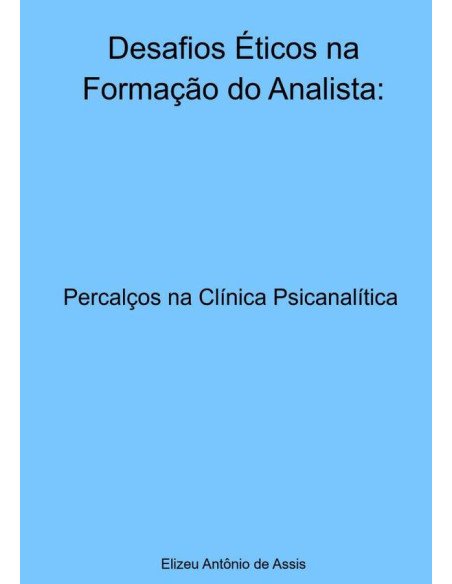 Desafios Éticos Na Formação Do Analista::Percalços na Clínica Psicanalítica