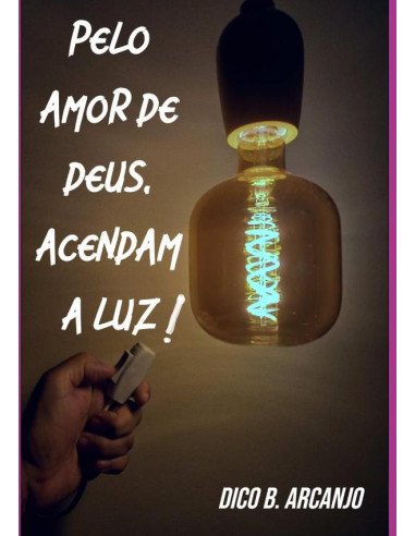 Pelo Amor De Deus, Acendam A Luz!