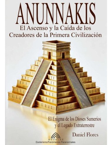 Anunnakis:El Ascenso y la Caída de los Creadores de la Primera Civilización