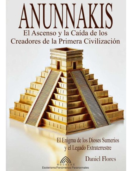Anunnakis:El Ascenso y la Caída de los Creadores de la Primera Civilización