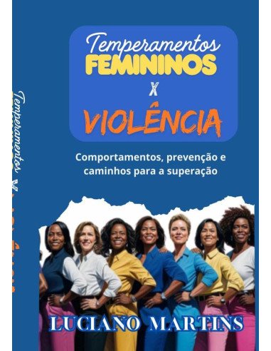 Temperamentos Femininos X Violência:Comportamentos, prevenção e caminhos para a superação